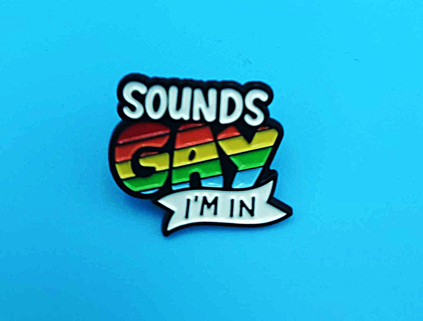 Sounds Gay I'm In.