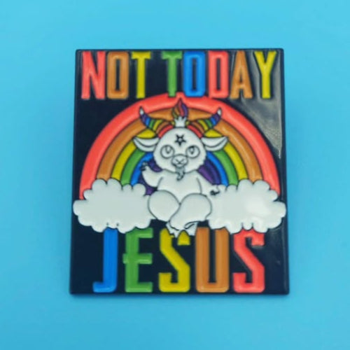 Not today Jesus